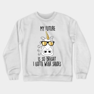 My future is So Bright Unicorn Crewneck Sweatshirt